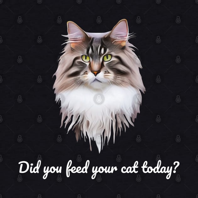 Have You Fed Your Cat Today? White Text by OksBPrint